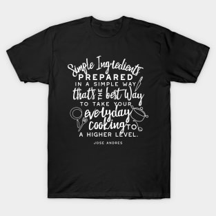 Simple ingredients and everyday cooking quotes IV T-Shirt